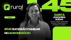 Sucessão familiar no agronegócio, com Sarita Junqueira Rodas.