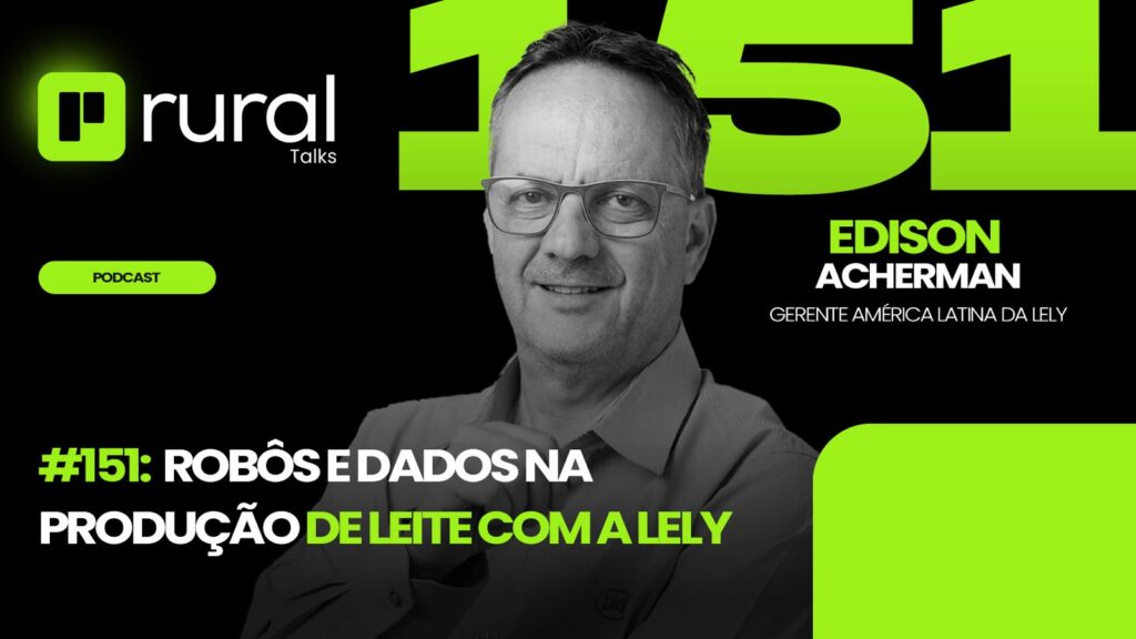 Robôs e dados na produção de leite - Edison Acherman - Lely