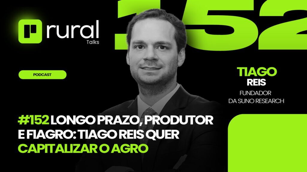 #152 Longo Prazo, Produtor e Fiagro Tiago Reis quer Capitalizar o Agro