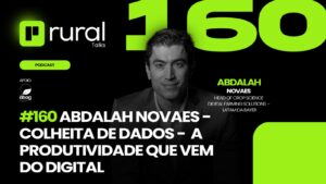 Rural Talks - Abdalah Novaes - colheita de dados - a produtividade que vem do digital