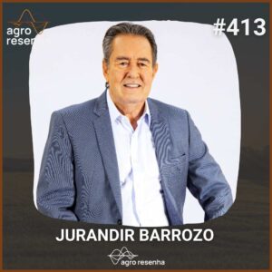Agro Resenha Podcast #413 - Jurandir Barrozo