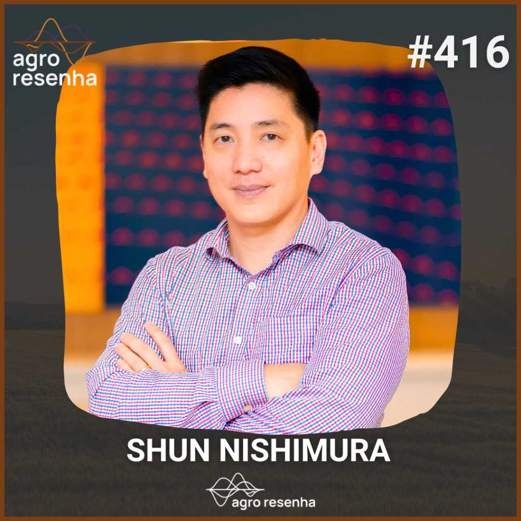 Agro Resenha Podcast - Episódio 416 - Legado que atravessa gerações - Shun Nishimura