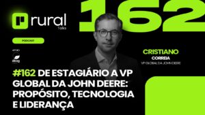 Rural Talks Podcast - #162 - De estagiário a VP global da John Deere - Cristiano Correia