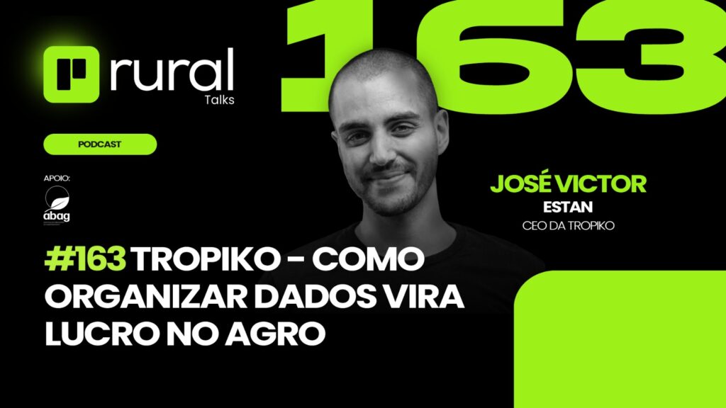 #163 Tropiko - Como organizar dados vira lucro no agro - José Victor