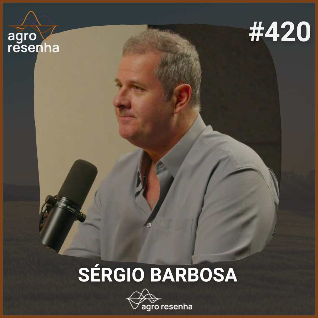 ARP#420 - Ciência e empreendedorismo transformando a agricultura (Sérgio Barbosa)